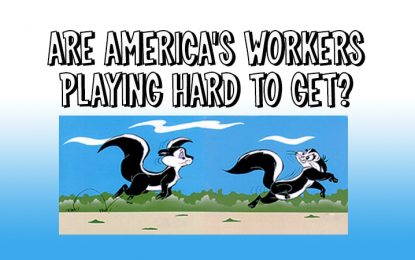 Are America’s Workers Playing Hard To Get?