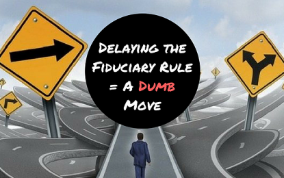 Delaying The Fiduciary Rule = A Dumb Move