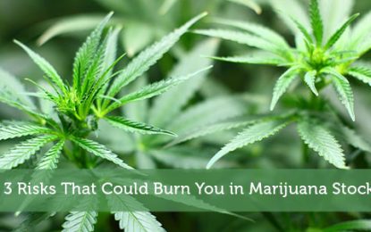 3 Risks That Could Burn You In Marijuana Stocks