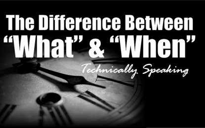 Technically Speaking: Difference Between “What” & “When”