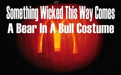 EC
                        
                        Something Wicked This Way Comes: McDonald’s – A Bear In A Bull Costume