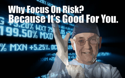 Why Focus On Risk? Because It’s Good For You