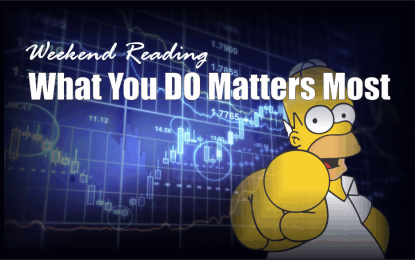 Weekend Reading: What You Do Matters Most