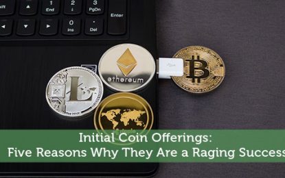 Initial Coin Offerings: Five Reasons Why They Are A Raging Success