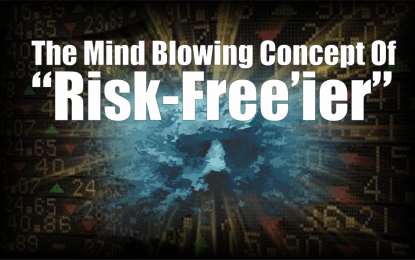 The Mind Blowing Concept Of “Risk-Free’ier”