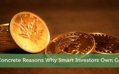 6 Concrete Reasons Why Smart Investors Own Gold