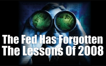 The Fed Has Forgotten The Lessons Of 2008