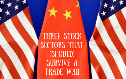 Three Stock Sectors That (Should) Survive A Trade War