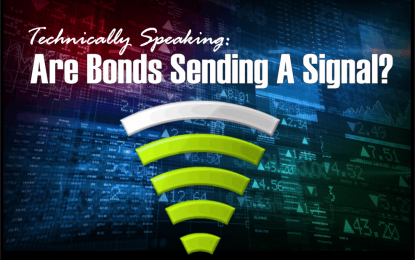 Technically Speaking: Are Bonds Sending A Signal?