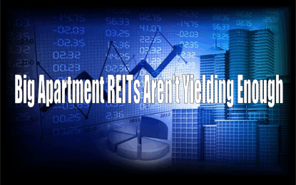 Big Apartment REITs Aren’t Yielding Enough