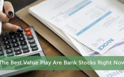 The Best Value Play Are Bank Stocks Right Now