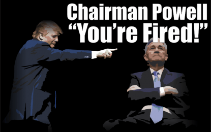 Chairman Powell – You’re Fired