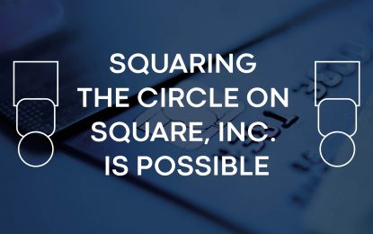 Squaring The Circle On Square, Inc. Is Possible