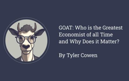 GOAT: Tyler Cowen’s Search For The Greatest Economist