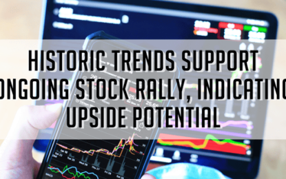 Historic Trends Support Ongoing Stock Rally, Indicating Upside Potential