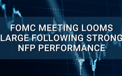 FOMC Meeting Looms Large Following Strong NFP Performance