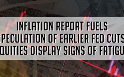 Inflation Report Fuels Speculation Of Earlier Fed Cuts, Equities Display Signs Of Fatigue